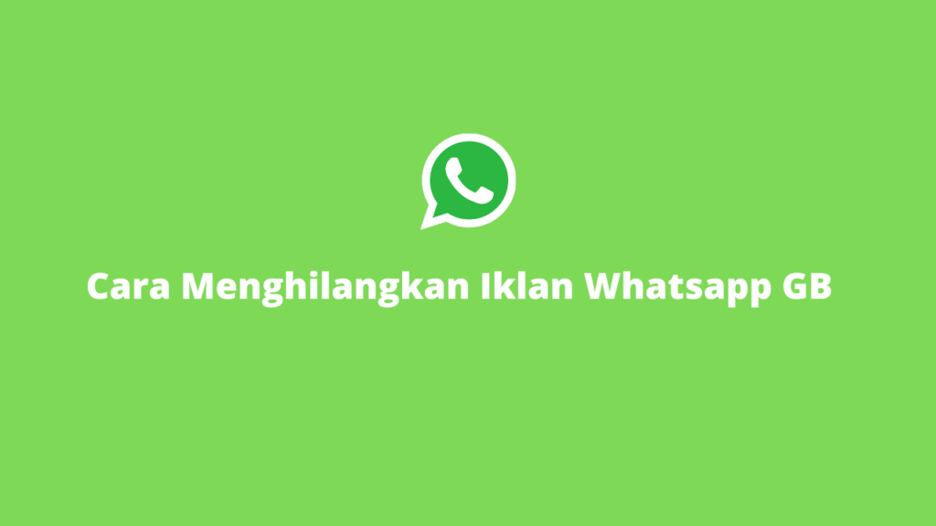 Cara Menghilangkan Iklan Whatsapp GB