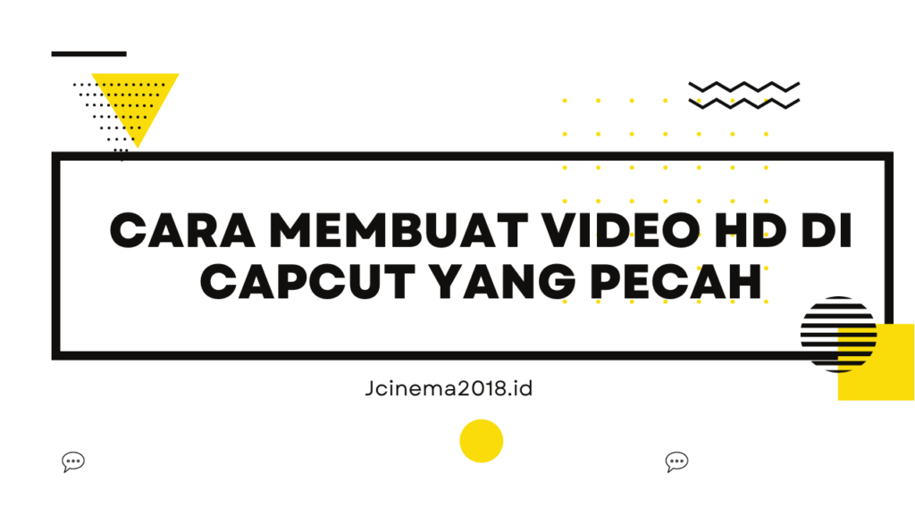 √ Cara Membuat Video HD di Capcut Terbaru - Jcinema2018.id
