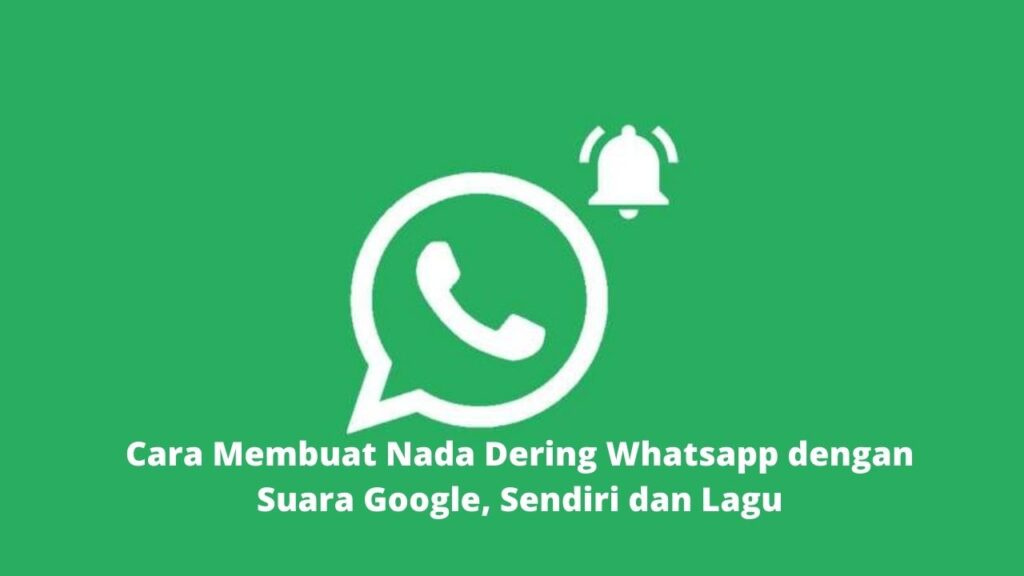 Cara Membuat Nada Dering Whatsapp dengan Suara Google, Sendiri dan Lagu