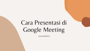 Cara Presentasi di Google Meeting Dengan Mudah 2022