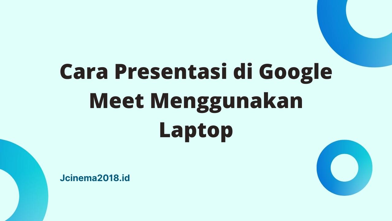 Cara presentasi di google meet menggunakan laptop