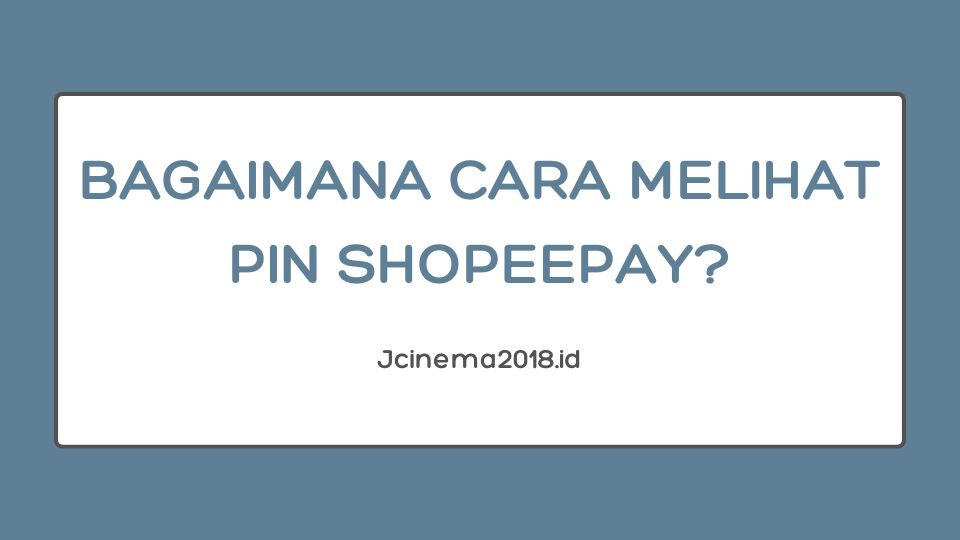 Bagaimana Cara Melihat PIN Shopeepay?