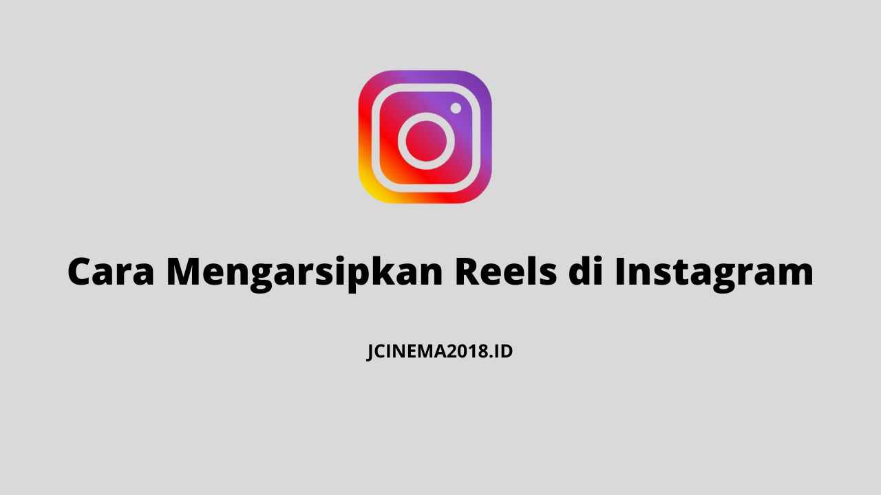 cara mengarsipkan reels di Instagram