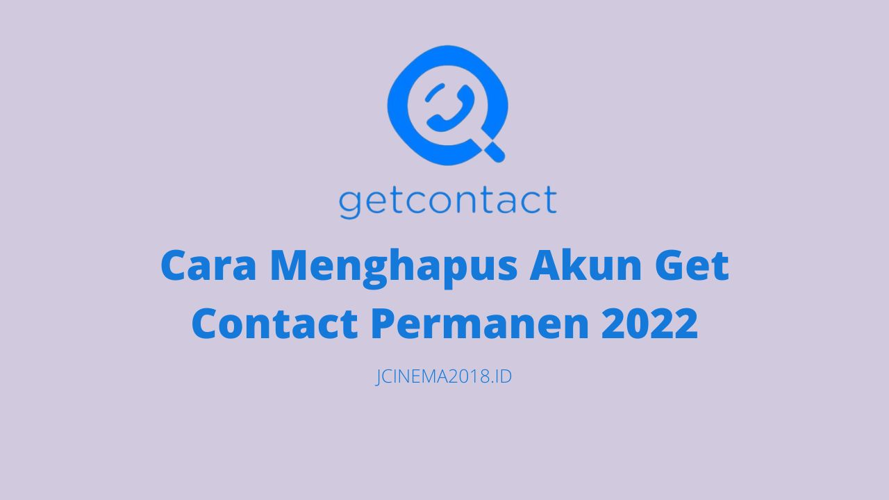 Cara Menghapus Akun Get Contact Permanen 2022