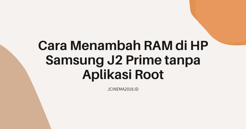 Cara Menambah RAM di HP Samsung J2 Prime tanpa Aplikasi Root