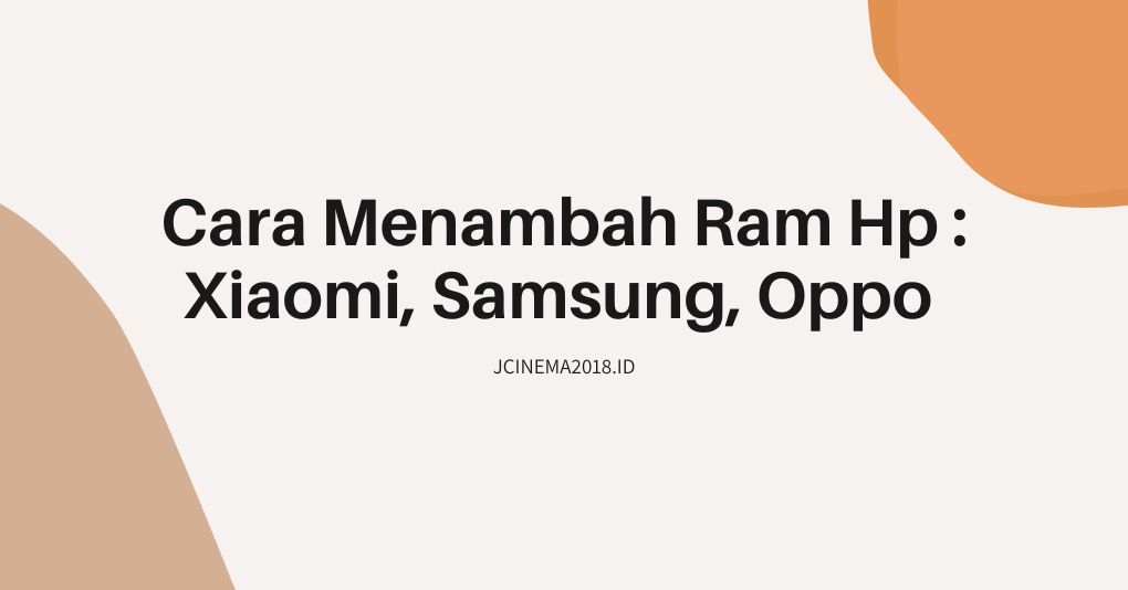 Cara Menambah Ram Hp : Xiaomi, Samsung, Oppo