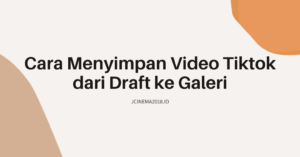 cara menyimpan video tiktok dari draft ke galeri