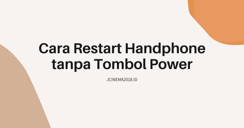 Cara Restart Handphone tanpa Tombol Power