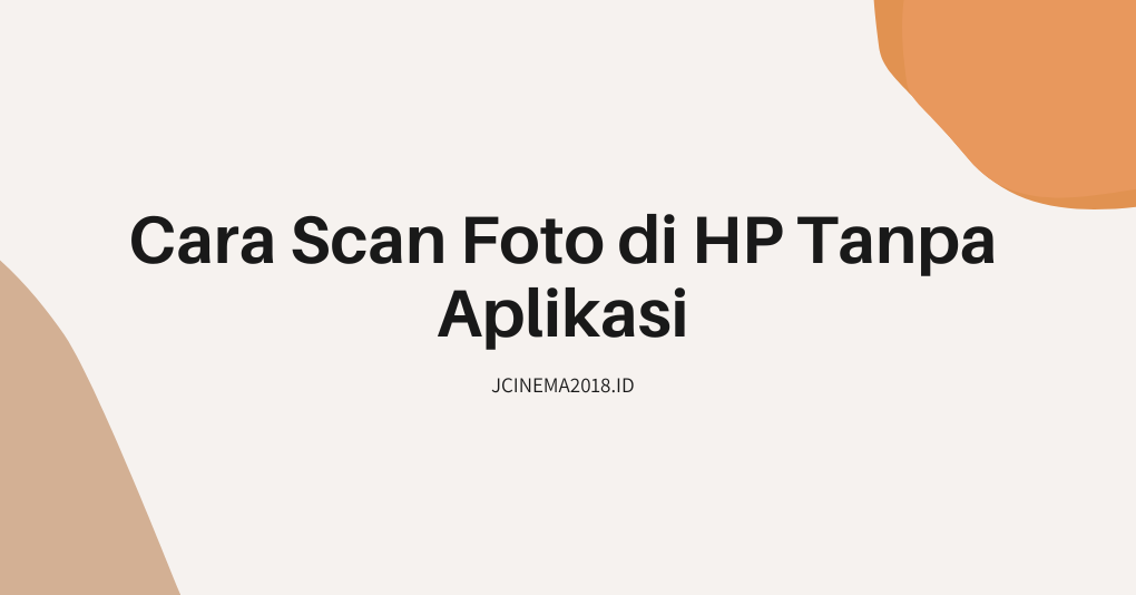 Cara Scan Foto di HP Tanpa Aplikasi