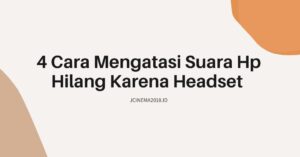 4 Cara Mengatasi Suara Hp Hilang Karena Headset