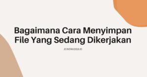 Bagaimana Cara Menyimpan File Yang Sedang Dikerjakan