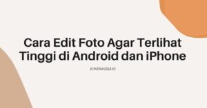 Cara Edit Foto Agar Terlihat Tinggi di Android 2023