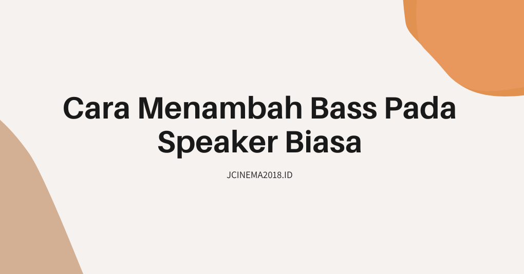 cara menambah efek bass pada speaker biasa