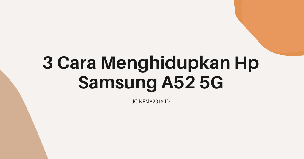 Cara Menghidupkan Hp Samsung A52 5G