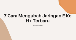 Cara Mengubah Jaringan E Ke H