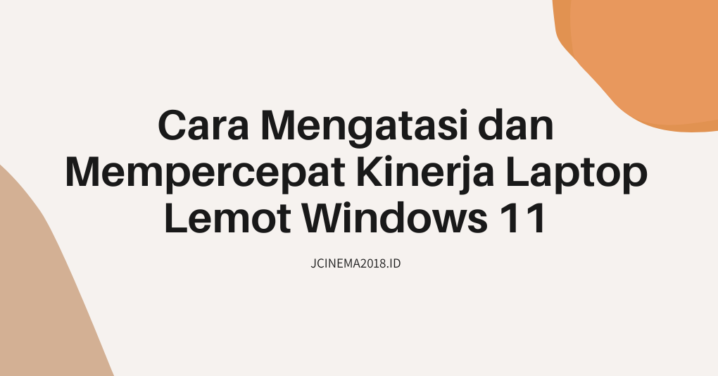 Cara mengatasi laptop lemot windows 11