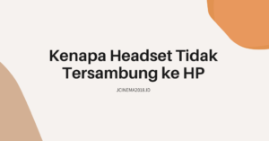 Kenapa Headset Tidak Tersambung ke HP
