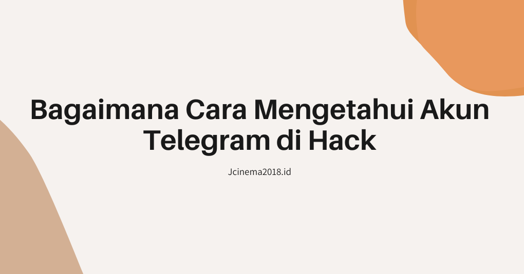 Bagaimana Cara Mengetahui Akun Telegram di Hack