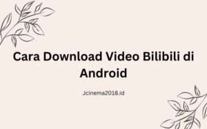 Cara Download Video Bilibili di Android & Laptop