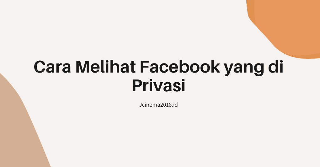 Cara Melihat Facebook yang di Privasi