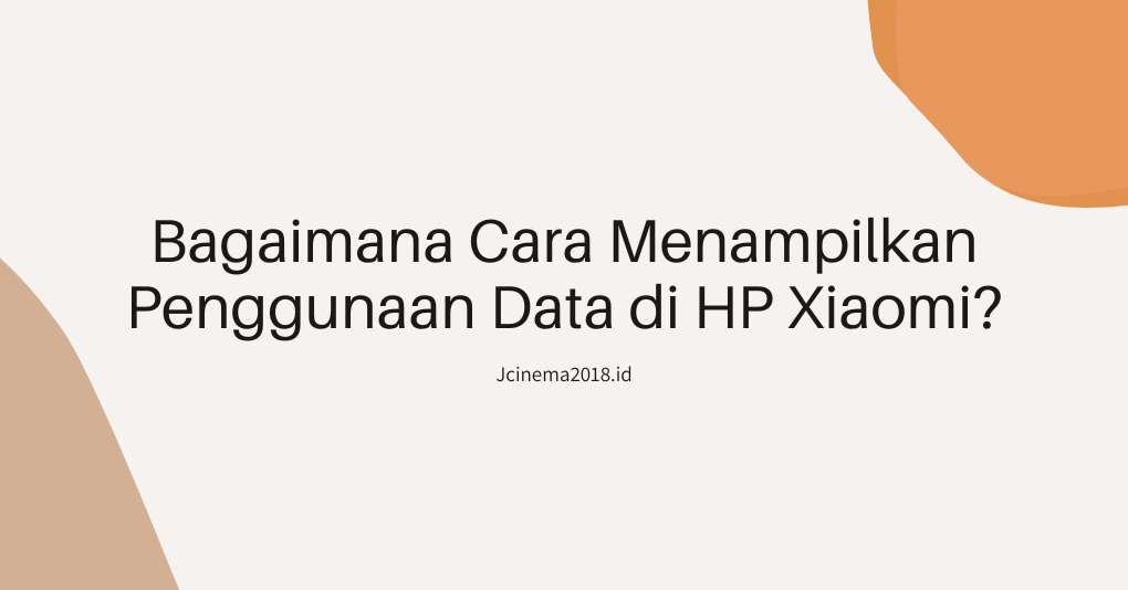Bagaimana Cara Menampilkan Penggunaan Data di HP Xiaomi